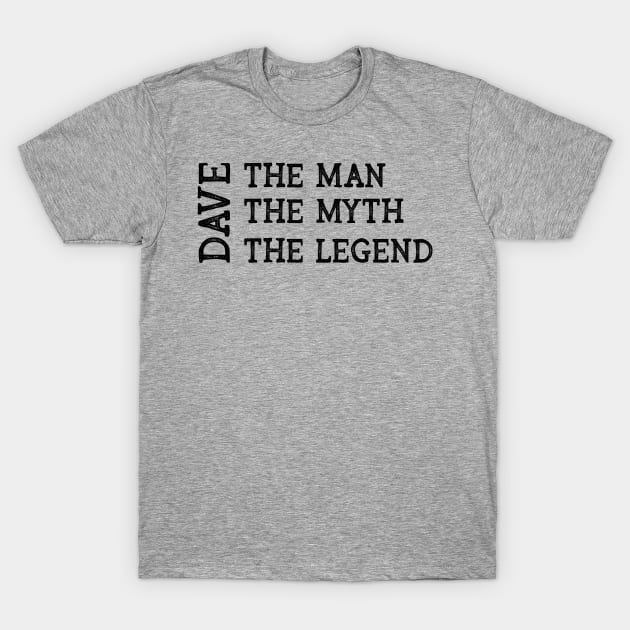 Dave The Man The Myth The Legend T-Shirt by CoastalDesignStudios